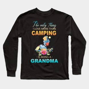 The Ony Thing I Love More Than Camping Is Being A Grandma Long Sleeve T-Shirt